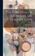 The Function of Science in the Modern State di Karl Pearson edito da LEGARE STREET PR