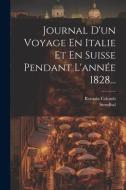 Journal D'un Voyage En Italie Et En Suisse Pendant L'année 1828... di Romain Colomb, Stendhal edito da LEGARE STREET PR