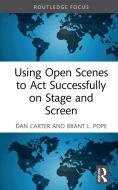 Using Open Scenes To Act Successfully On Stage And Screen di Dan Carter, Brant L. Pope edito da Taylor & Francis Ltd