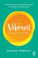 The Vibrant Organisation di Duncan Wardley edito da Taylor & Francis Ltd