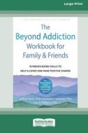 The Beyond Addiction Workbook for Family and Friends di Jeffrey Foote edito da ReadHowYouWant