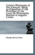 Comte's Philosophy Of The Sciences di George Henry Lewes edito da Bibliolife