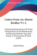 Letters From An Absent Brother V1-2 di Daniel Wilson edito da Kessinger Publishing Co