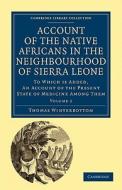Account of the Native Africans in the Neighbourhood of Sierra Leone -             Volume 2 di Thomas Winterbottom edito da Cambridge University Press