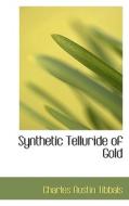Synthetic Telluride Of Gold di Charles Austin Tibbals edito da Bibliolife
