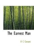 The Earnest Man di H C Conant edito da Bibliolife