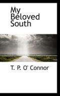My Beloved South di T P O' Connor edito da Bibliolife