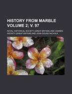 History from Marble Volume 2; V. 97 di Royal Historical Society edito da Rarebooksclub.com