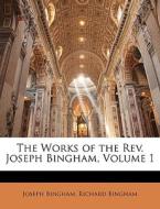 The Works Of The Rev. Joseph Bingham, Volume 1 di Joseph Bingham, Richard Bingham edito da Bibliolife, Llc