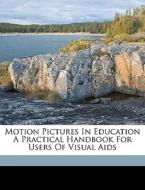 Motion Pictures In Education A Practical di Don Carlos Ellis edito da Nabu Press