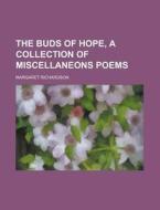 The Buds Of Hope, A Collection Of Miscel di Margaret Richardson edito da Rarebooksclub.com