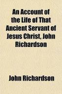 An Account Of The Life Of That Ancient S di John Richardson edito da General Books