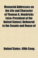 Memorial Addresses On The Life And Chara di United States 49th Cong edito da General Books