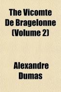 The Vicomte De Bragelonne (volume 2) di Alexandre Dumas edito da General Books Llc