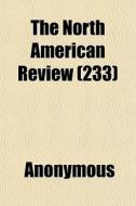 The North American Review 233 di Anonymous edito da General Books