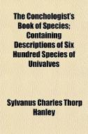 The Conchologist's Book Of Species; Cont di Sylvanus Charles Thorp Hanley edito da General Books