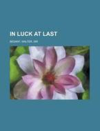 In Luck At Last di Walter Besant edito da Rarebooksclub.com