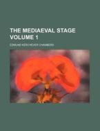 The Mediaeval Stage (volume 1) di Edmund Kerchever Chambers edito da General Books Llc