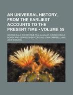 An Universal History, From The Earliest Accounts To The Present Time (volume 55) di George Sale edito da General Books Llc