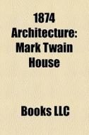 1874 architecture di Books Llc edito da Books LLC, Reference Series