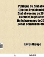 Politique Du Zimbabwe: Lection Pr Siden di Livres Groupe edito da Books LLC, Wiki Series