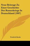Neue Beitrage Zu Einer Geschichte Der Romerkriege in Deutschland (1907) di Friedrich Knoke edito da Kessinger Publishing