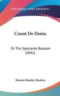 Count de Denia: Or the Spaniards Ransom (1841) di Horatio Huntley Hoskins edito da Kessinger Publishing