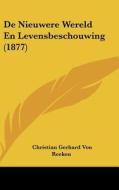 de Nieuwere Wereld En Levensbeschouwing (1877) di Christian Gerhard Von Reeken edito da Kessinger Publishing