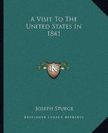 A Visit to the United States in 1841 di Joseph Sturge edito da Kessinger Publishing