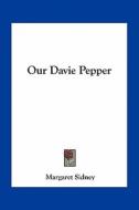 Our Davie Pepper di Margaret Sidney edito da Kessinger Publishing