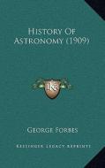 History of Astronomy (1909) di George Forbes edito da Kessinger Publishing