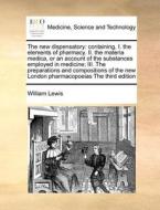 The New Dispensatory di William Lewis edito da Gale Ecco, Print Editions