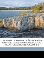 Les Noms De Lieu De La France; Leur Orig edito da Nabu Press