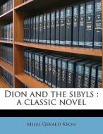 Dion And The Sibyls : A Classic Novel di Miles Gerald Keon edito da Nabu Press