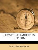 Tr Steinsamkeit In Liedern di Philipp Wackernagel edito da Nabu Press