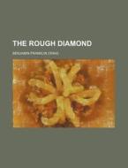 The Rough Diamond di Benjamin Franklin Craig edito da Rarebooksclub.com