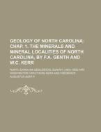 Geology of North Carolina; Chap. 1. the Minerals and Mineral Localities of North Carolina, by F.A. Genth and W.C. Kerr di North Carolina Geological Survey edito da Rarebooksclub.com