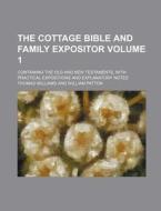 The Cottage Bible and Family Expositor; Containing the Old and New Testaments, with Practical Expositions and Explanatory Notes Volume 1 di Thomas Williams edito da Rarebooksclub.com