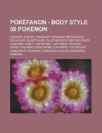 Pokefanon - Body Style 08 Pokemon: Ageetah, Aqcria, Armoruff, Bassund, Beheragon, Belleques, Blastchurn, Bludund, Boulden, Brutiger, Canchar, Canity, di Source Wikia edito da Books LLC, Wiki Series