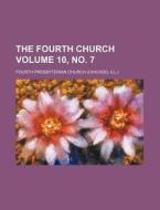 The Fourth Church Volume 10, No. 7 di Fourth Presbyterian Church edito da Rarebooksclub.com