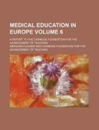 Medical Education in Europe Volume 6; A Report to the Carnegie Foundation for the Advancement of Teaching di Abraham Flexner edito da Rarebooksclub.com