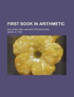 First Book in Arithmetic; Including Oral and Written Exercises di Daniel W. Fish edito da Rarebooksclub.com