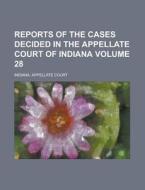 Reports of the Cases Decided in the Appellate Court of Indiana Volume 28 di Indiana Appellate Court edito da Rarebooksclub.com
