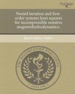 Nested Iteration and First-Order Systems Least Squares for Incompressible Resistive Magnetohydrodynamics. di James Haley Adler edito da Proquest, Umi Dissertation Publishing
