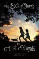 The Book of Dares for Lost Friends di Jane Kelley edito da Feiwel & Friends