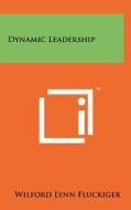 Dynamic Leadership di Wilford Lynn Fluckiger edito da Literary Licensing, LLC