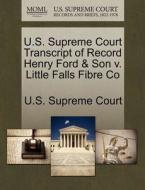 U.s. Supreme Court Transcript Of Record Henry Ford & Son V. Little Falls Fibre Co edito da Gale Ecco, U.s. Supreme Court Records