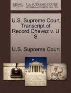 U.s. Supreme Court Transcript Of Record Chavez V. U S edito da Gale Ecco, U.s. Supreme Court Records