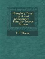 Humphry Davy, Poet and Philosopher di T. E. Thorpe edito da Nabu Press