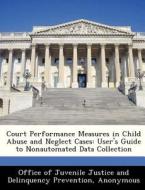 Court Performance Measures In Child Abuse And Neglect Cases edito da Bibliogov